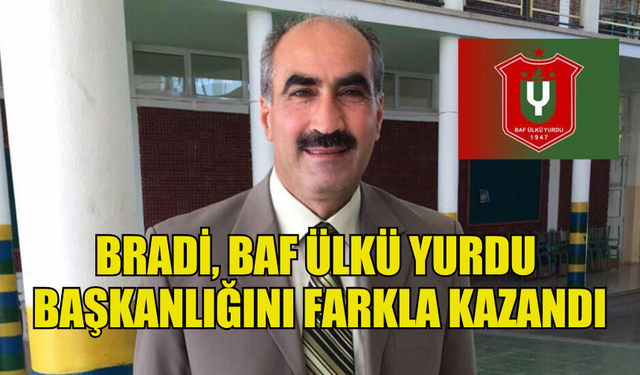 BRADİ, BAF ÜLKÜ YURDU BAŞKANLIĞINI FARKLA KAZANDI