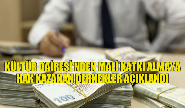 KÜLTÜR DAİRESİ'NDEN MALİ KATKI ALMAYA HAK KAZANAN DERNEKLER AÇIKLANDI