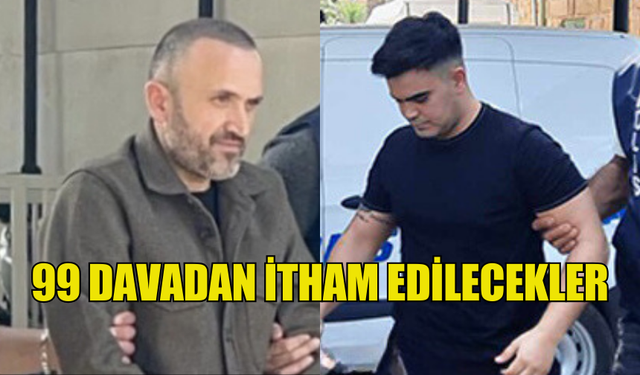 99 DAVADAN İTHAM EDİLECEKLER