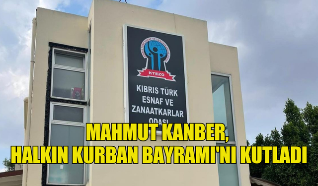 KTEZO ÖRGÜTLERDEN VE BİRLİKLERDEN SORUMLU BAŞKAN KANBER KURBAN BAYRAMINI KUTLADI