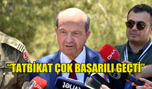 CUMHURBAŞKANI TATAR: “TATBİKAT ÇOK BAŞARILI GEÇTİ”