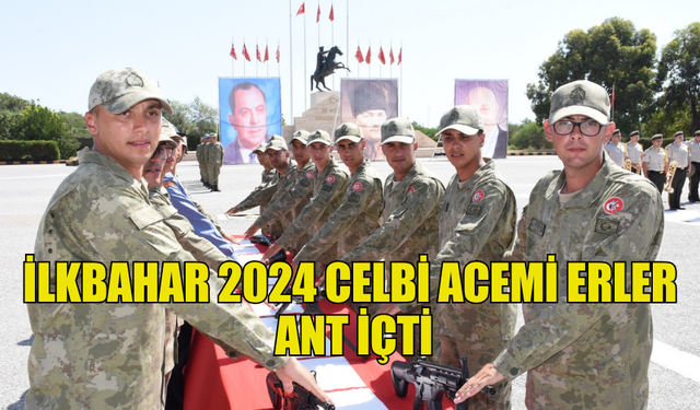 İLKBAHAR 2024 CELBİ ACEMİ ERLER ANT İÇTİ