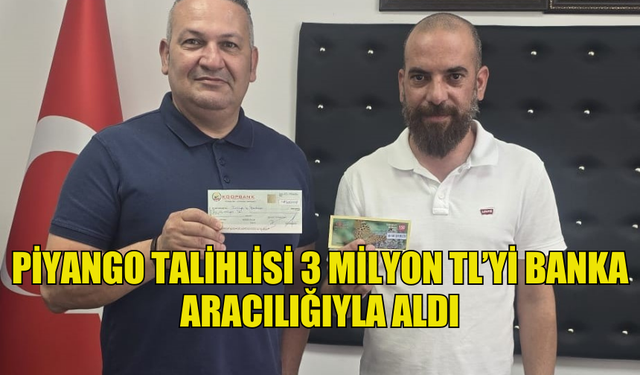 DEVLET PİYANGOSU’NUN 3 MİLYON TL İKRAMİYE TALİHLİSİ PARASINI BANKA ARACILIĞIYLA ALDI