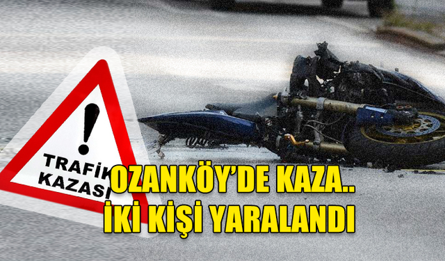 OZANKÖY'DE EHLİYETSİZ VE ALKOLLÜ SÜRÜCÜ KAZA YAPTI