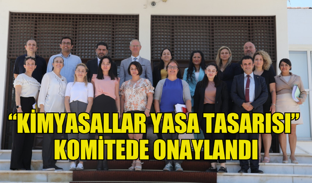 “KİMYASALLAR YASA TASARISI” KOMİTEDE ONAYLANDI