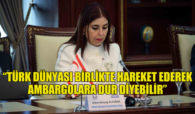 ALTUĞRA, TÜRKPA TOPLANTISINDA KONUŞTU: “TÜRK DÜNYASI BİRLİKTE HAREKET EDEREK