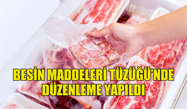 BESİN MADDELERİ TÜZÜĞÜ’NDE DÜZENLEME YAPILDI