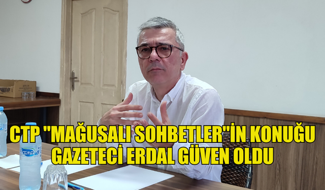 CTP "MAĞUSALI SOHBETLER"İN KONUĞU GAZETECİ ERDAL GÜVEN OLDU