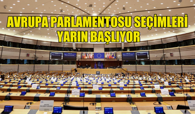 AVRUPA PARLAMENTOSU SEÇİMLERİ YARIN BAŞLIYOR