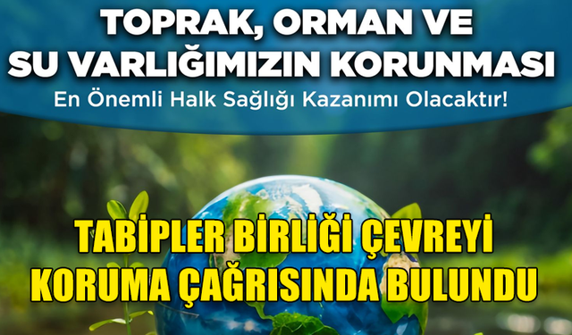 TABİPLER BİRLİĞİ: “ÇEVREYİ KORUMAK VE SÜRDÜRÜLEBİLİR KALKINMAYI DESTEK İÇİN HERKESİ BİLİNÇLİ VE AKTİF OLMAYA ÇAĞIRIYORUZ