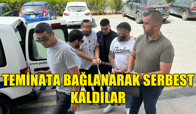 TEMİNATA BAĞLANARAK SERBEST KALDILAR