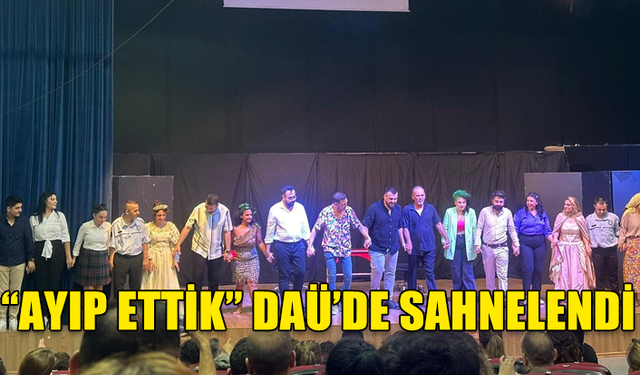 “AYIP ETTİK” DAÜ’DE SAHNELENDİ