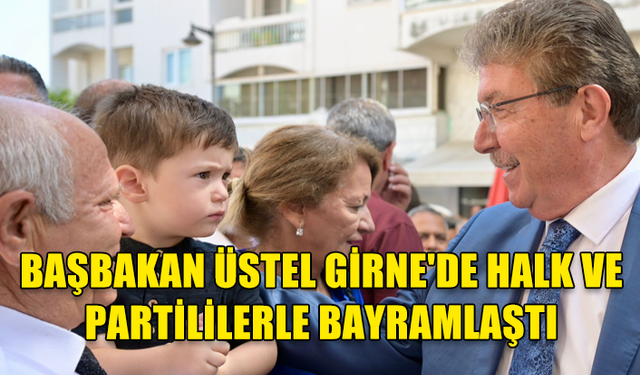 ÜSTEL, GİRNE’DE HALK VE PARTİLİLERLE BAYRAMLAŞTI