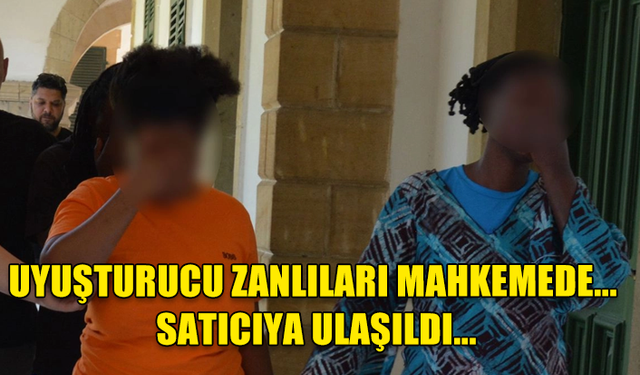 UYUŞTURUCU ZANLILARI MAHKEMEDE... SATICIYA ULAŞILDI...