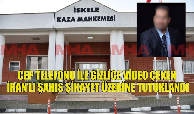 CEP TELEFONU İLE GİZLİCE VİDEO ÇEKEN İRAN’LI ŞAHIS ŞİKAYET ÜZERİNE TUTUKLANDI