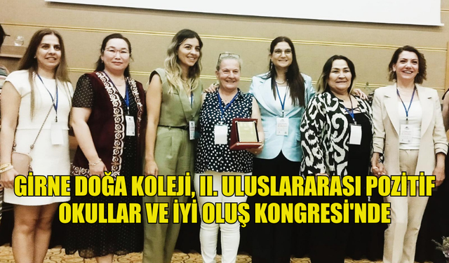 GİRNE DOĞA KOLEJİ, II. ULUSLARARASI POZİTİF OKULLAR VE İYİ OLUŞ KONGRESİ'NDE