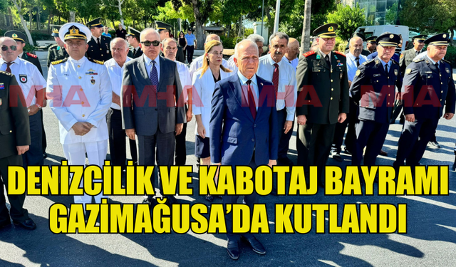 1 TEMMUZ DENİZCİLİK VE KABOTAJ BAYRAMI GAZİMAĞUSA’DA KUTLANDI