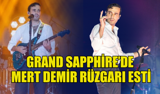 MERT DEMİR  GRAND SAPPHİRE'DE SEVENLERİNE UNUTULMAZ BİR GECE YAŞATTI