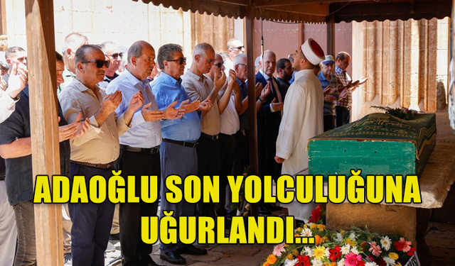 MUSTAFA ADAOĞLU'NUN SON YOLCULUĞUNDA SİYASİ LİDERLER BİR ARAYA GELDİ