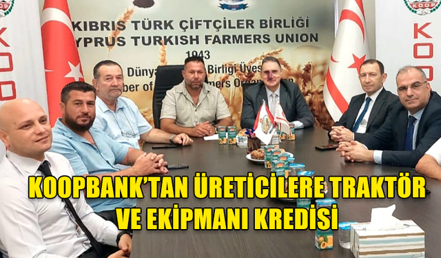 KOOPBANK’TAN ÜRETİCİLERİMİZE TRAKTÖR VE EKİPMANI KREDİSİ