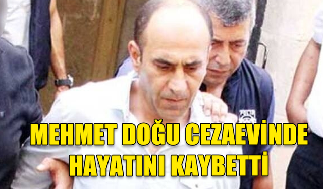 ÖMÜR BOYU HAPİS CEZASI ALMIŞTI..HAYATINI KAYBETTİ