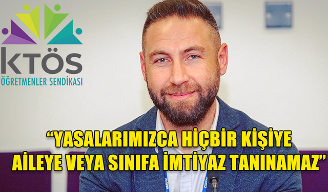 MAVİŞ: “YASALARIMIZCA HİÇBİR KİŞİYE, AİLEYE, ZÜMREYE VEYA SINIFA İMTİYAZ TANINAMAZ”