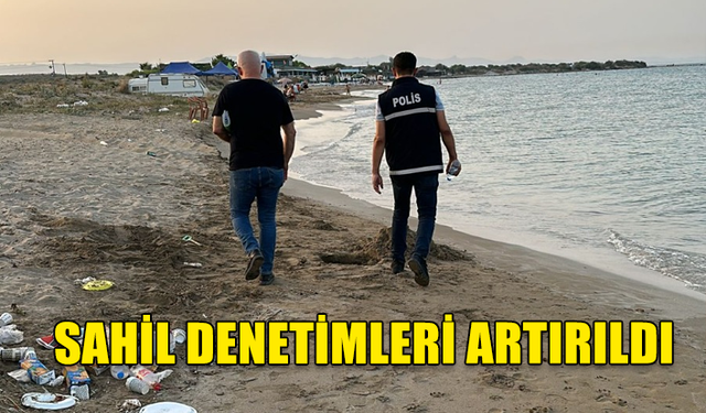 ÇEVRE KORUMA DAİRESİ SAHİLLERDEKİ DENETİMİ ARTIRDI.