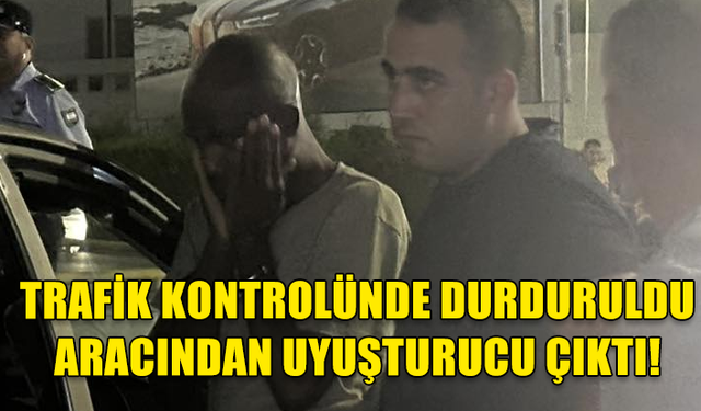 LEFKOŞA'DA TRAFİK KONTROLÜNDE DURDURULAN ŞAHSIN ARACINDA UYUŞTURUCU BULUNDU