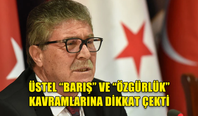 ÜSTEL, “BARIŞ VE ÖZGÜRLÜK” KAVRAMLARINA DİKKAT ÇEKTİ: BASIN ÖZGÜRLÜĞÜ HAKARET ÖZGÜRLÜĞÜ DEĞİLDİR