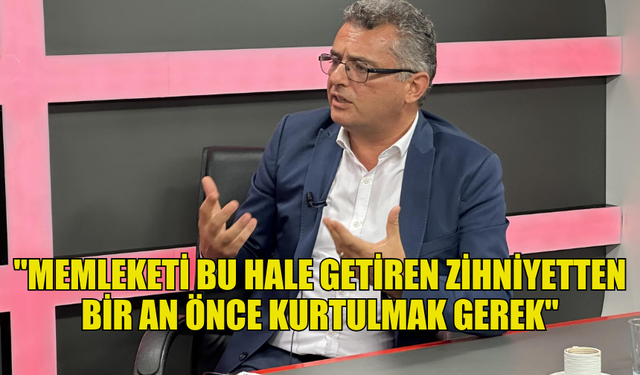 ERHÜRMAN: "MEMLEKETİ BU HALE GETİREN ZİHNİYETTEN BİR AN ÖNCE KURTULMAK GEREK"