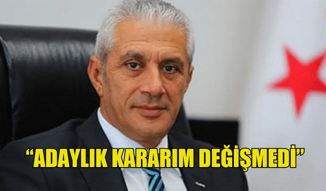 UBP MİLLETVEKİLİ TAÇOY: “ADAYLIK KARARIM DEĞİŞMEDİ”