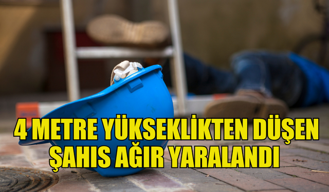 GÖNYELİ’DE 4 METRE YÜKSEKLİKTEN DÜŞEN KİŞİ AĞIR YARALANDI