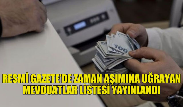 ZAMAN AŞIMINA UĞRAYAN MEVDUAT, KATILIM FONU, EMANET VE ALACAKLAR LİSTESİ YAYIMLANDI