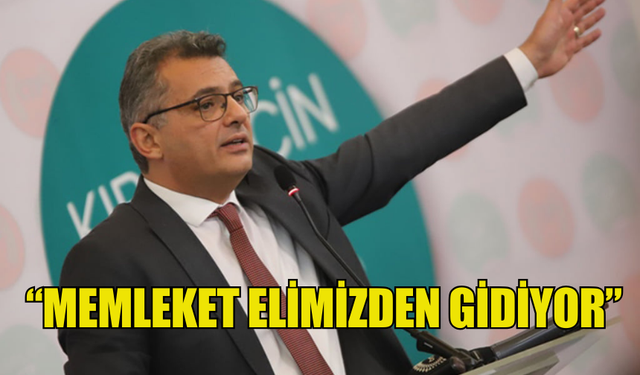 ERHÜRMAN: “MEMLEKET ELİMİZDEN GİDİYOR”