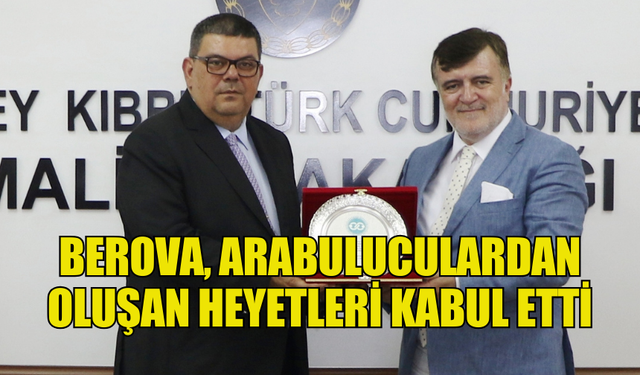 MALİYE BAKANI ÖZDEMİR BEROVA ARABULUCULARDAN OLUŞAN HEYETLERİ KABUL ETTİ