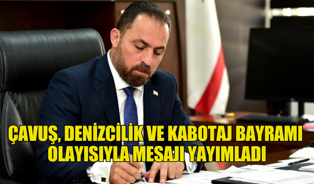 TARIM VE DOĞAL KAYNAKLAR BAKANI ÇAVUŞ, DENİZCİLİK VE KABOTAJ BAYRAMI DOLAYISIYLA MESAJI YAYIMLADI