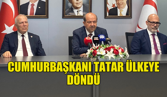 CUMHURBAŞKANI TATAR İNGİLTERE'DEN DÖNDÜ