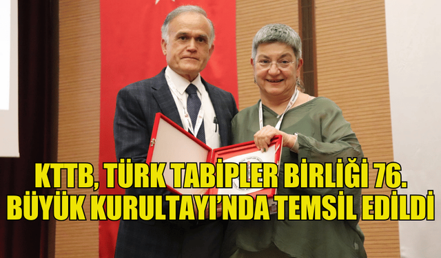 KIBRIS TÜRK TABİPLERİ BİRLİĞİ TÜRK TABİPLER BİRLİĞİ 76. BÜYÜK KURULTAYI’NDA TEMSİL EDİLDİ