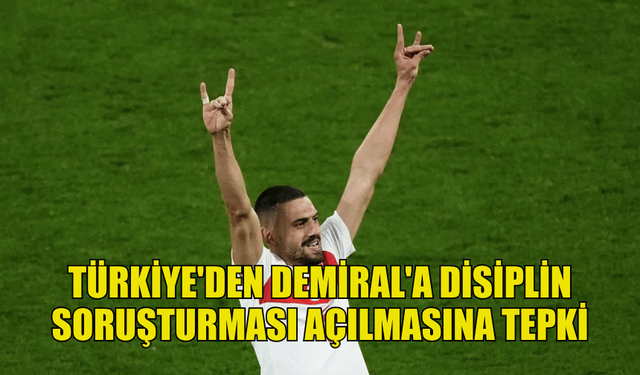 TÜRKİYE'DEN MİLLİ FUTBOLCU DEMİRAL'A DİSİPLİN SORUŞTURMASI AÇILMASINA TEPKİ