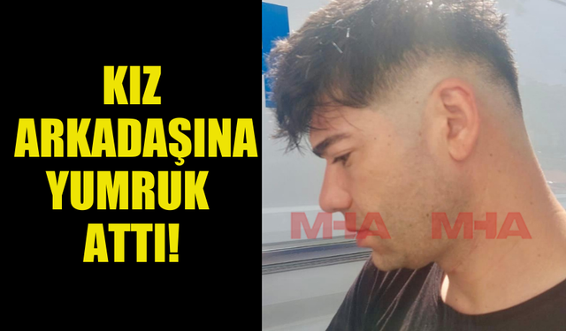 KENDİSİNDEN AYRILMAK İSTEYEN KIZ ARKADAŞINA YUMRUK ATTI, BEŞİNCİ KATTAN ATMAKLA TEHDİT ETTİ!