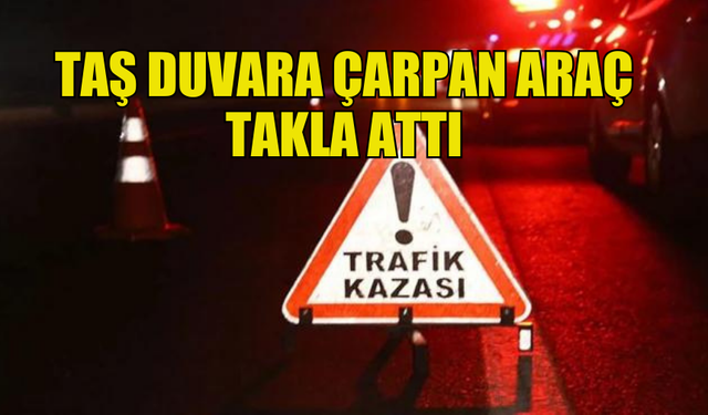 DİPKARPAZ'DA TAŞ DUVARA ÇARPAN ARAÇ TAKLA ATTI