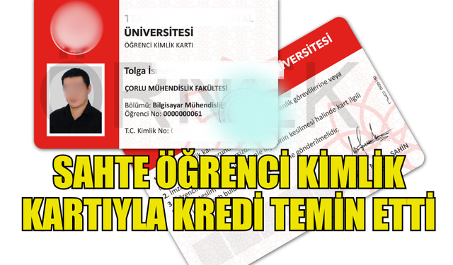 GEMİKONAĞI'NDA BİR ŞAHIS SAHTE ÖĞRENCİ KİMLİK KARTIYLA KREDİ TEMİN ETTİ