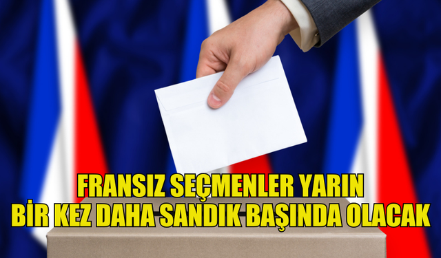 FRANSA'DA SEÇMENLER YARIN BİR KEZ DAHA SANDIĞA GİDİYOR