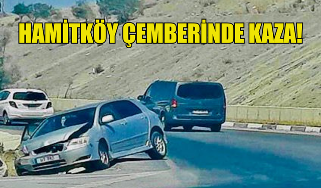 HAMİTKÖY ÇEMBERİNDE KAZA MEYDANA GELDİ