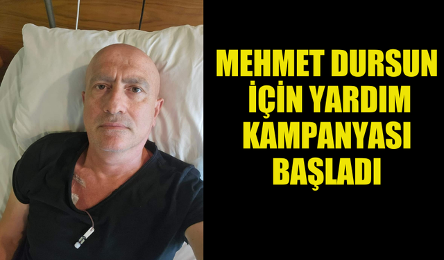 MEHMET DURSUN’UN YAŞAM DESTEKÇİLERİ KAMPANYASI BAŞLADI