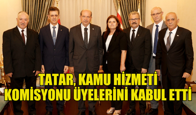 CUMHURBAŞKANI ERSİN TATAR, KAMU HİZMETİ KOMİSYONU ÜYELERİNİ KABUL ETTİ