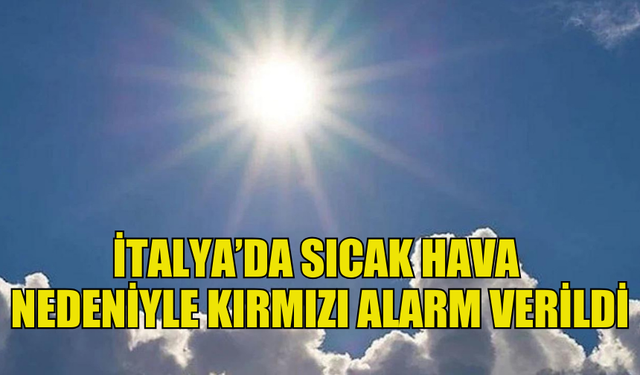 İTALYA'DA AŞIRI SICAKLAR NEDENİYLE 7 KENTTE "KIRMIZI" ALARM VERİLDİ