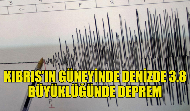 GÜNEY KIBRIS'TA DENİZDE DEPREM MEYDANA GELDİ