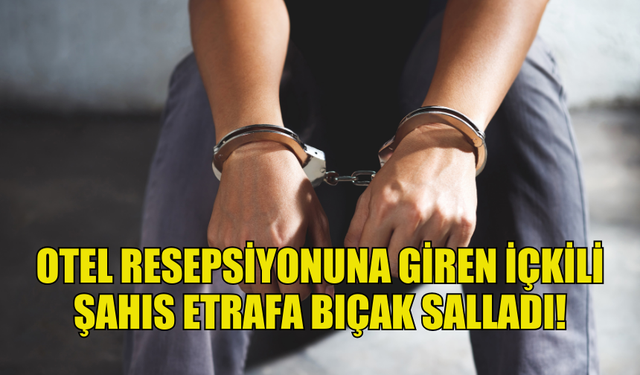 GİRNE'DE BİR OTELİN RESEPSİYONUNA GİREN ALKOLLÜ ŞAHIS ETRAFA BIÇAK SALLADI