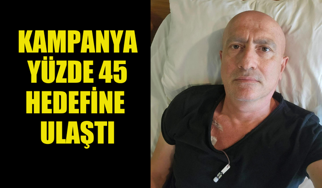 MEHMET DURSUN’UN YAŞAM DESTEKÇİLERİ KAMPANYASI YÜZDE 45 HEDEFİNE ULAŞTI